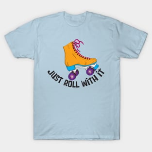 Just Roll With It T-Shirt